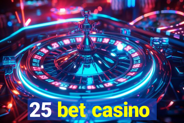 25 bet casino